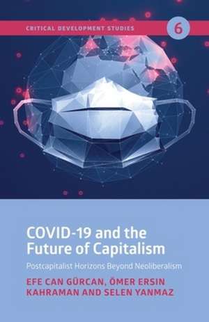 COVID–19 and the Future of Capitalism – Postcapitalist Horizons Beyond Neoliberalism de Efe Can Gürcan