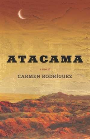 Atacama – A Novel de Carmen Rodríguez