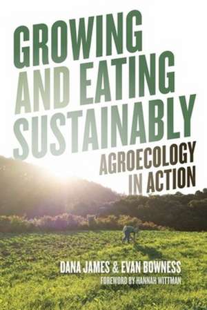 Growing and Eating Sustainably – Agroecology in Action de Evan Bowness