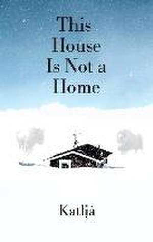 This House Is Not a Home de Katlia