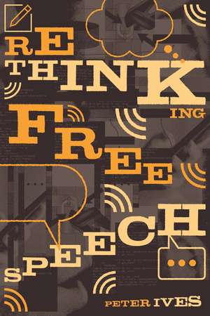 Rethinking Free Speech de Peter Ives