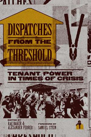 Dispatches from the Threshold: Tenant Power in Times of Crisis de Rae Baker