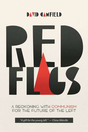 Red Flags: A Reckoning with Communism for the Future of the Left de David Camfield