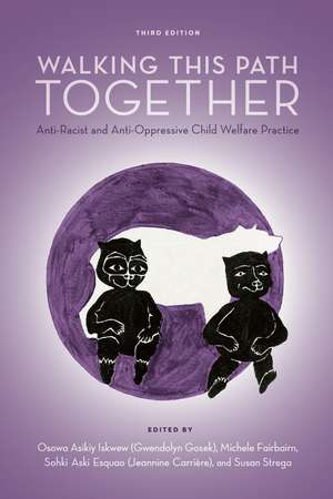 Walking This Path Together, 3rd Edition: Anti-Racist and Anti-Oppressive Child Welfare Practice de Gwendolyn Gosek