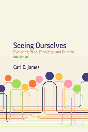 Seeing Ourselves, 5th Edition: Exploring Race, Ethnicity, and Culture de Carl E. James