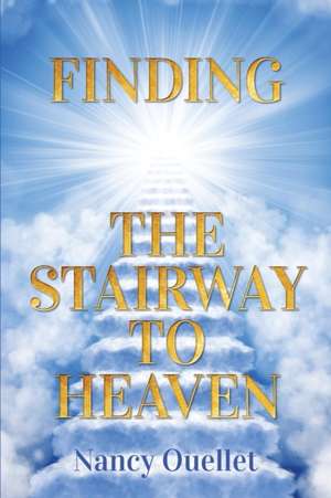 Finding the Stairway to Heaven de Nancy Ouellet