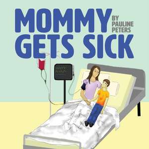 Mommy Gets Sick de Pauline Peters