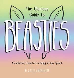 Beasties: The Glorious Guide to Beasties de Katie S. McKenzie