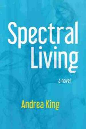 Spectral Living de Andrea King