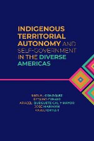 Indigenous Territorial Autonomy and Self-Government in the Diverse Americas de Miguel González