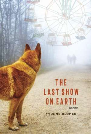 The Last Show on Earth de Yvonne Blomer