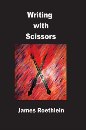 Writing with Scissors de James Roethlein