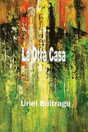 La Otra Casa de Uriel Buitrago