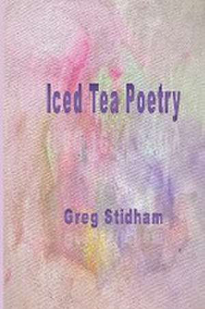 Iced Tea Poetry de Greg Stidham