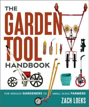 The Garden Tool Handbook de Zach Loeks