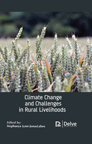 Climate Change and Challenges in Rural Livelihoods de Stephanya Lynn Jonaslabee