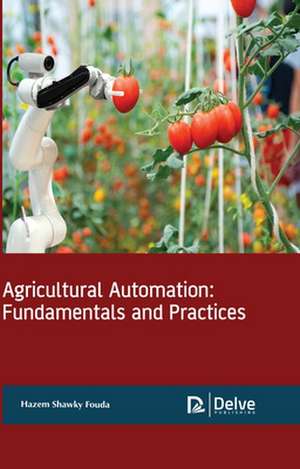 Agricultural Automation: Fundamentals and Practices de Hazem Shawky Fouda