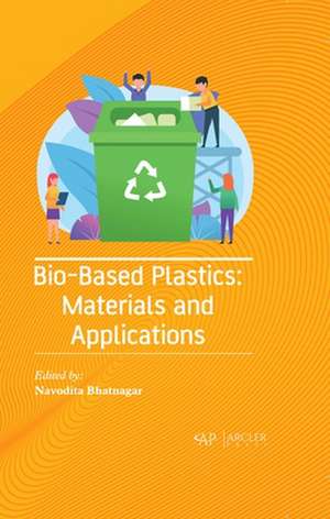 Bio-Based Plastics: Materials and Applications de Navodita Bhatnagar