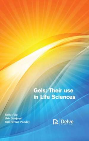 Gels: Their Use in Life Sciences de Shiv Sanjeevi