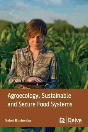 Agroecology, Sustainable and Secure Food Systems de Saket Kushwaha