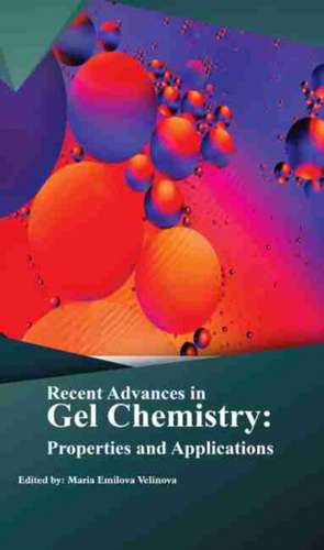 Recent Advances in Gel Chemistry: Properties and Applications de Maria Emilova Velinova