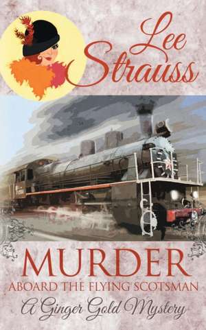 Murder Aboard the Flying Scotsman de Lee Strauss