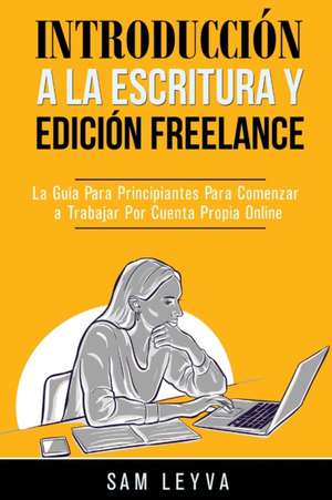 Introducción a la Escritura y Edición Freelance de Sam Leyva