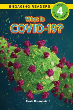 What Is COVID-19? (Engaging Readers, Level 4) de Alexis Roumanis