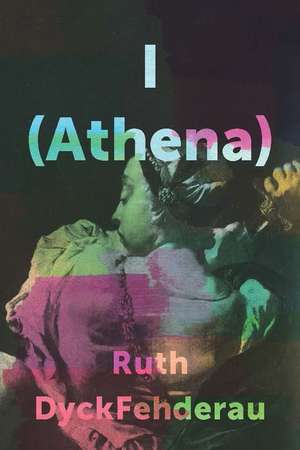 I (Athena) de Ruth Dyckfehderau