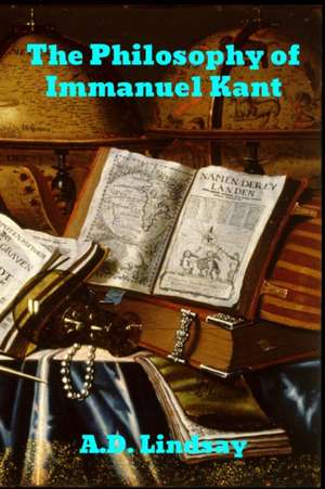 The Philosophy Of Immanuel Kant de A. D. Lindsay