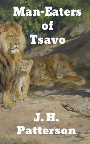 The Man-Eaters of Tsavo de J. H. Patterson