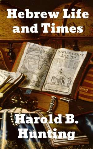 Hebrew Life and Times de Harold B. Hunting