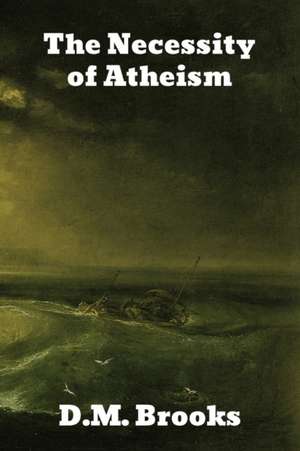 The Necessity of Atheism de D. M. Brooks