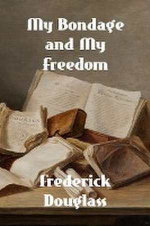 My Bondage and My Freedom de Frederick Douglass