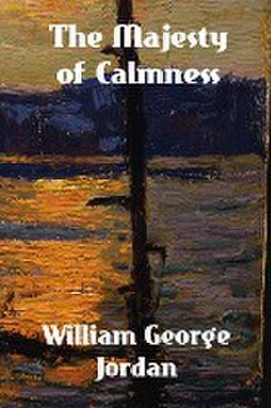 The Majesty of Calmness de William George Jordan