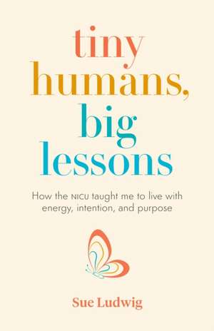 Tiny Humans, Big Lessons de Sue Ludwig