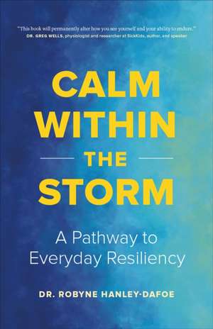 Calm Within the Storm de Robyne Hanley-Dafoe