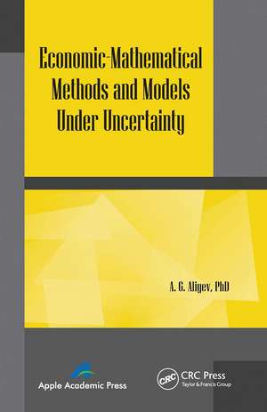 Economic-Mathematical Methods and Models under Uncertainty de A. G. Aliyev