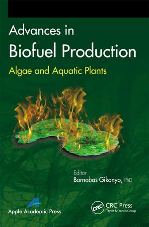 Advances in Biofuel Production: Algae and Aquatic Plants de Barnabas Gikonyo