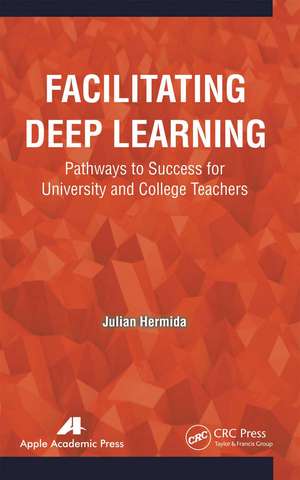 Facilitating Deep Learning: Pathways to Success for University and College Teachers de Julian Hermida