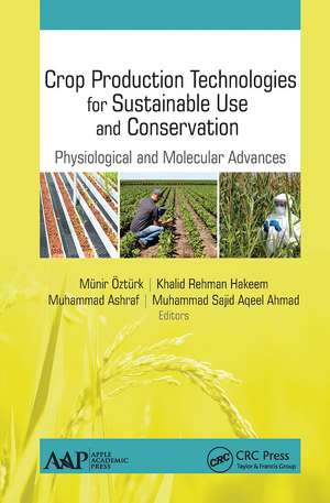 Crop Production Technologies for Sustainable Use and Conservation: Physiological and Molecular Advances de Munir Ozturk