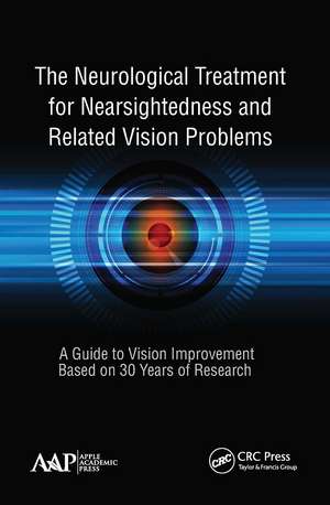 The Neurological Treatment for Nearsightedness and Related Vision Problems: A Guide to Vision Improvement Based on 30 Years of Research de John William Yee