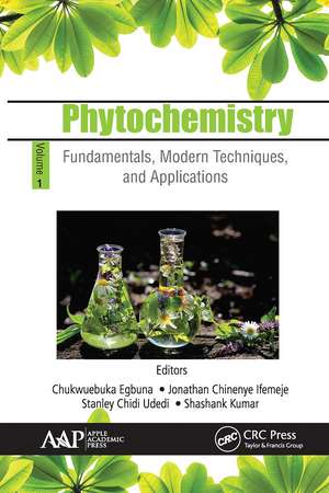 Phytochemistry: Volume 1: Fundamentals, Modern Techniques, and Applications de Chukwuebuka Egbuna