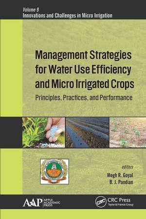 Management Strategies for Water Use Efficiency and Micro Irrigated Crops: Principles, Practices, and Performance de Megh R. Goyal