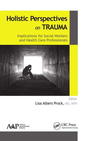 Holistic Perspectives on Trauma: Implications for Social Workers and Health-Care Professionals de Lisa Albers Prock