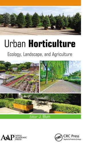 Urban Horticulture: Ecology, Landscape, and Agriculture de J. Blum