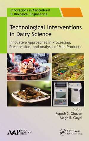 Technological Interventions in Dairy Science: Innovative Approaches in Processing, Preservation, and Analysis of Milk Products de Rupesh S. Chavan