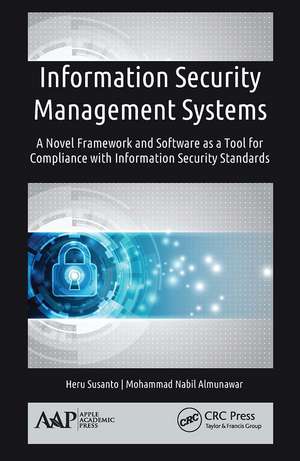 Information Security Management Systems: A Novel Framework and Software as a Tool for Compliance with Information Security Standard de Heru Susanto