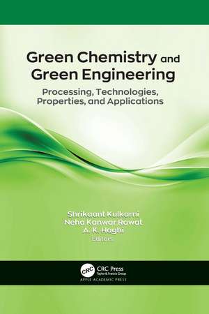 Green Chemistry and Green Engineering: Processing, Technologies, Properties, and Applications de Shrikaant Kulkarni