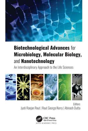 Biotechnological Advances for Microbiology, Molecular Biology, and Nanotechnology: An Interdisciplinary Approach to the Life Sciences de Jyoti Ranjan Rout